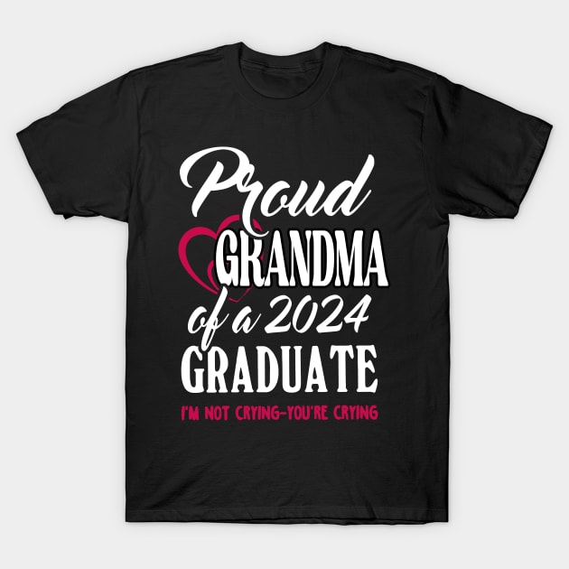 Proud Grandma Of A 2024 Graduate Not Crying Funny Graduation T-Shirt by SuperMama1650